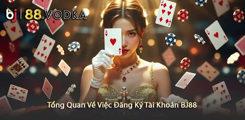 Tìm Hiểu Về Thủ Tục Đăng Ký Tài Khoản BJ88